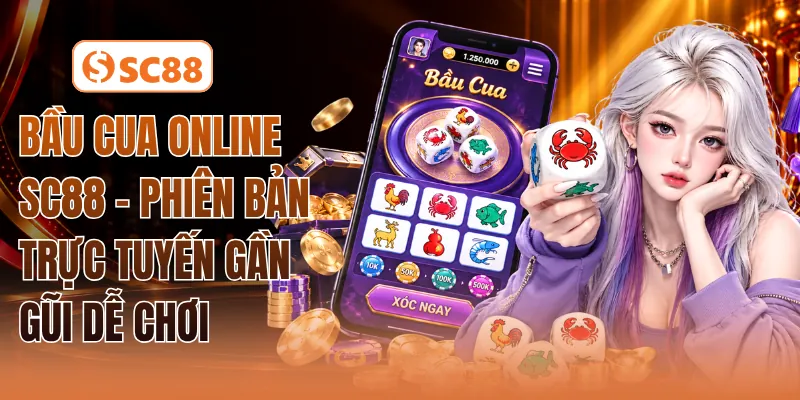 Bầu Cua Online SC88 - Phiên Bản Trực Tuyến Gần Gũi Dễ Chơi